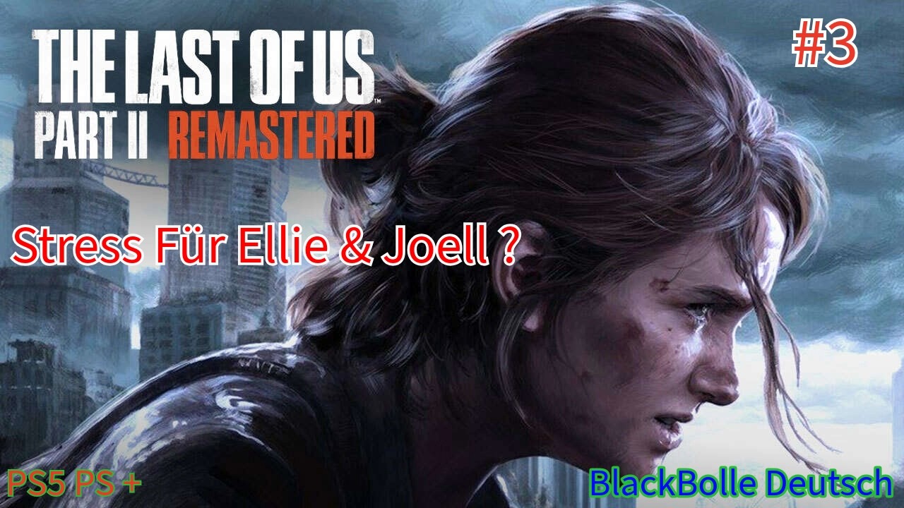 Stress mit Joell & Ellie #3 The Last of Us Part 2 Remastered