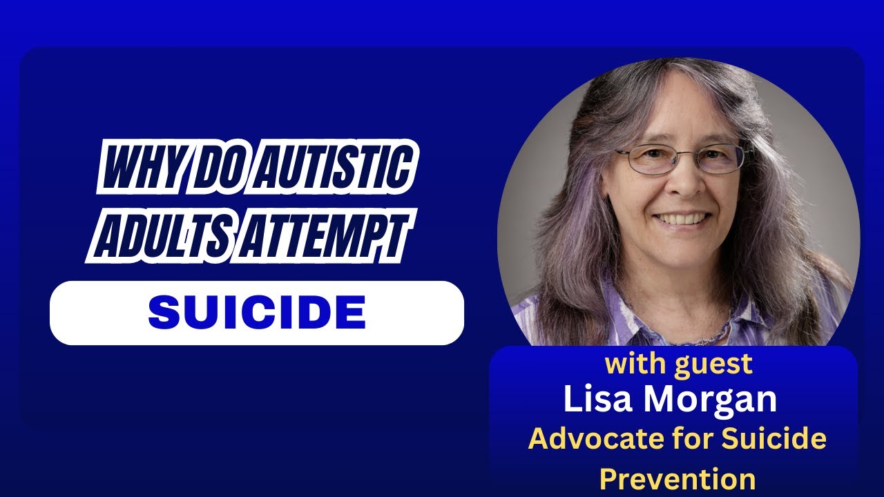 🎥 Why  Do Autistic Adults Attempt Suicide  Interview with Lisa Morgan  Autism & Suicide Prevention