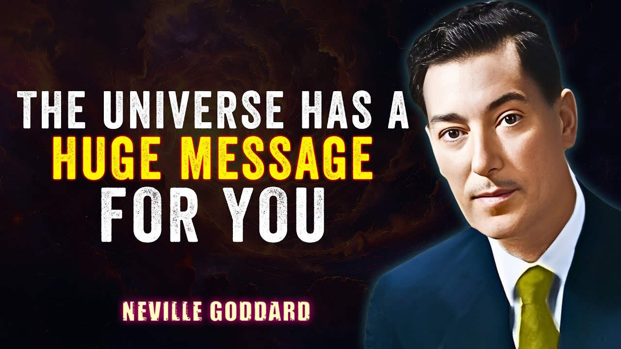THE UNIVERSE HAS A HUGE MESSAGE FOR YOU '' - NEVILLE GODDARD