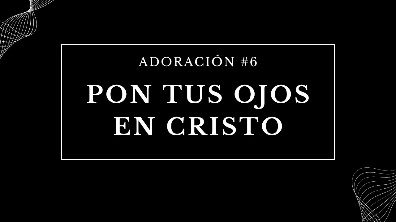 Pon tus ojos en Cristo