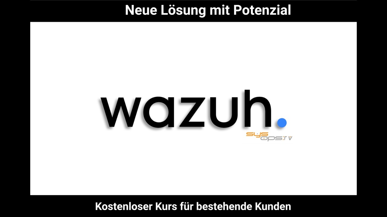 Sicherheitsanalyse mit Wazuh - kostenloser Einsteigerkurs Teil 1 / 3