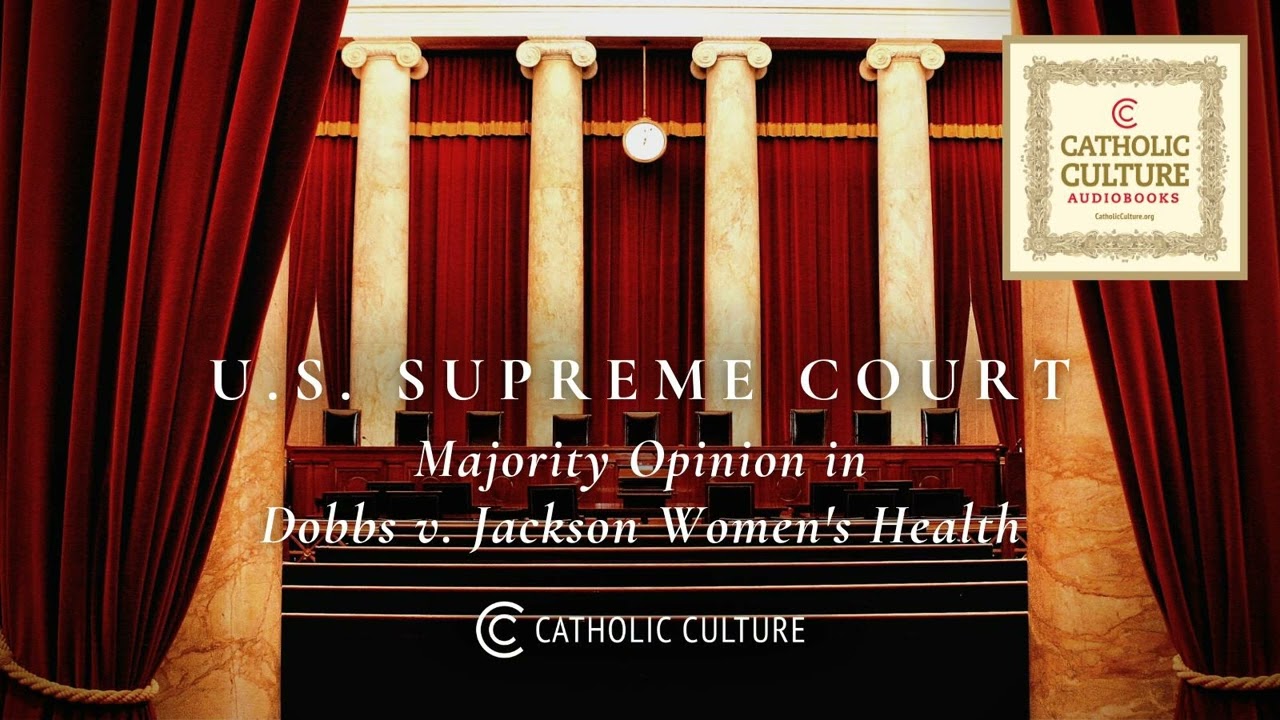 US Supreme Court - Majority Opinion in Dobbs v. Jackson Women's Health | Catholic Culture Audiobooks