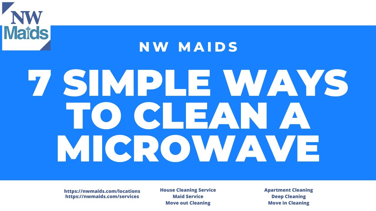 NW Maids House Cleaning Service - 7 Simple Ways To Clean A Microwave