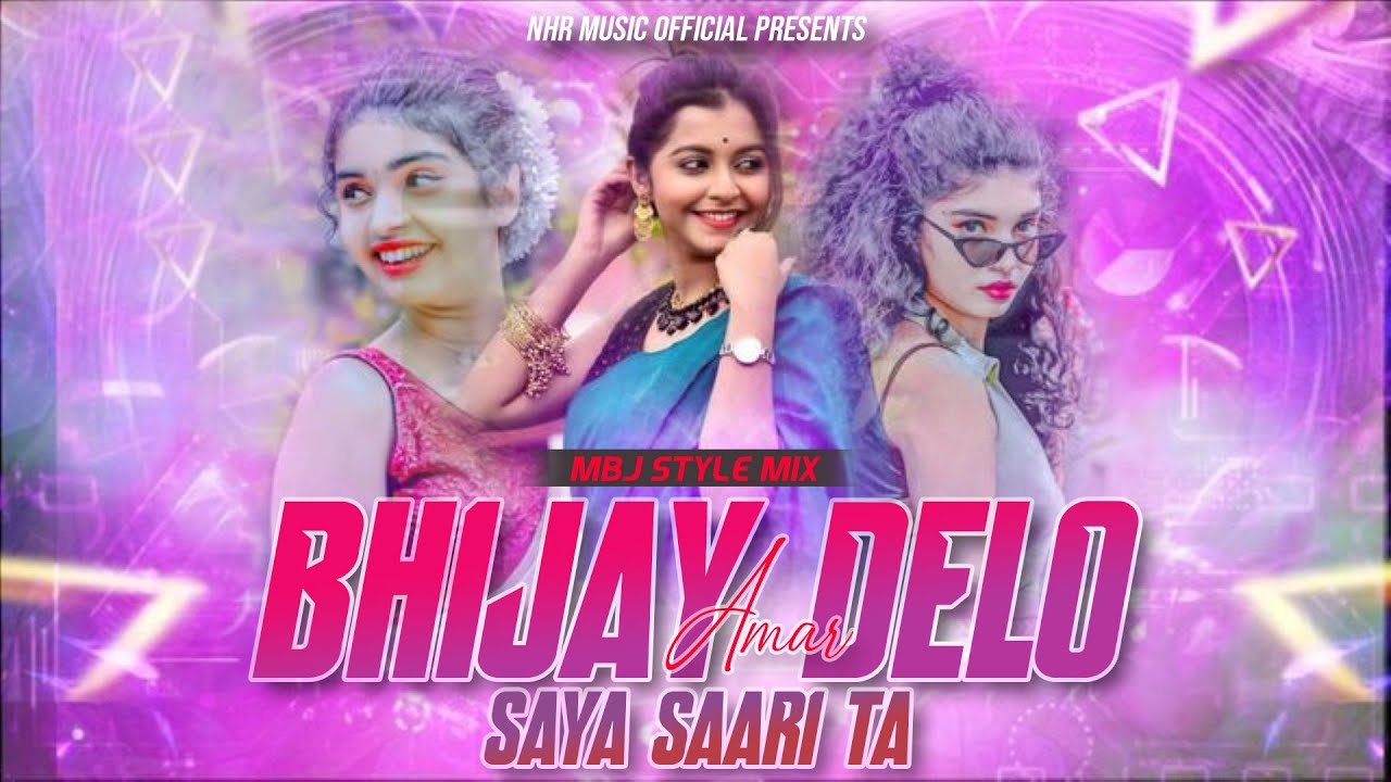 Bhijay Delo Go Amar Saya Sari Ta (MBJ Style Mix) NHR Music Official