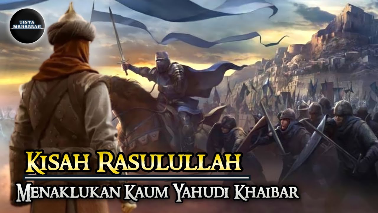 Cerita Lengkap Perang Khaibar. Pertempuran Sengit Rasulullah Melawan Kaum Yahudi