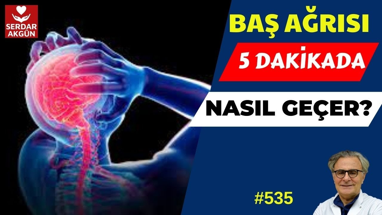 535. Baş Ağrısı? Beş dakikada baş ağrısı nasıl geçer ? Prof.Dr.Serdar Akgün
