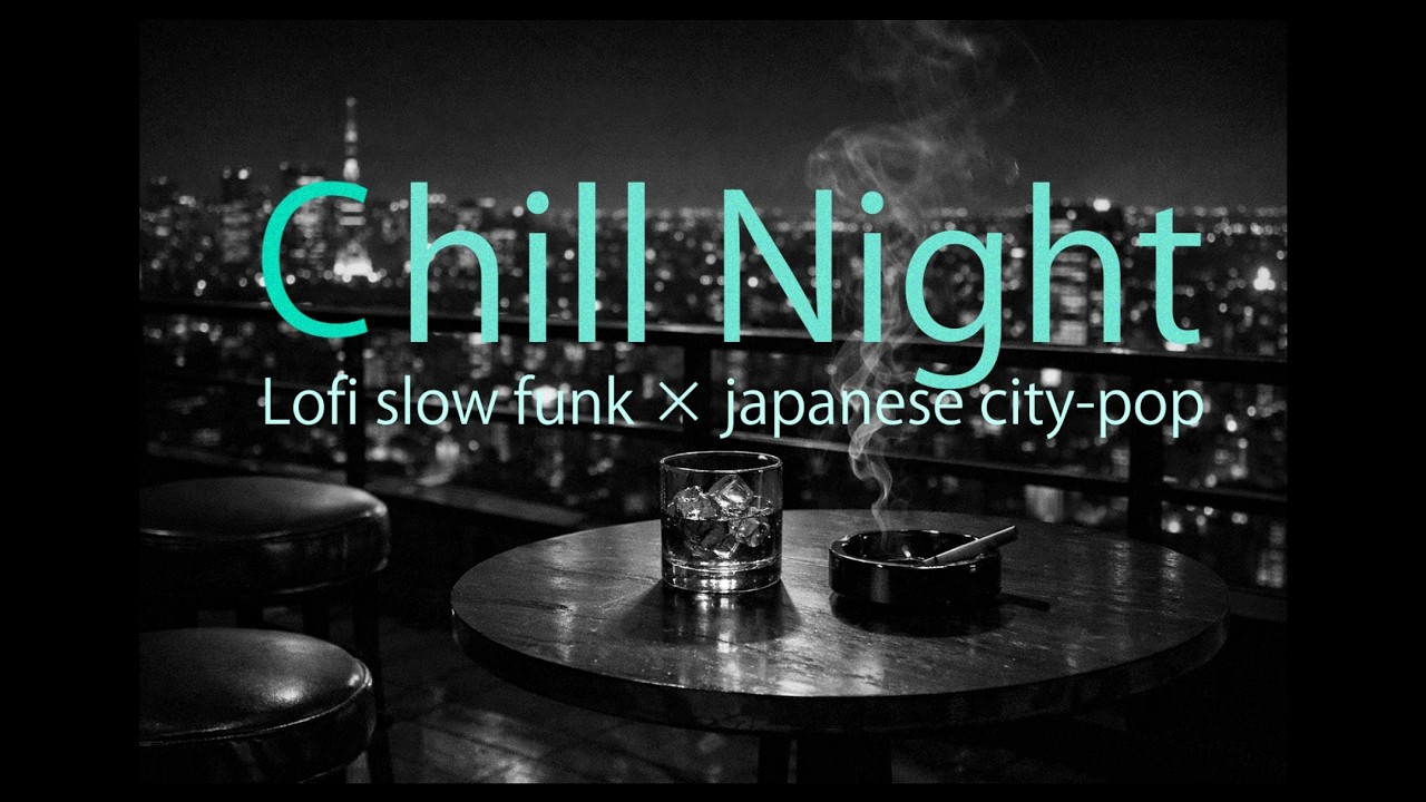 chill night lofi slow funk x japanese city pop