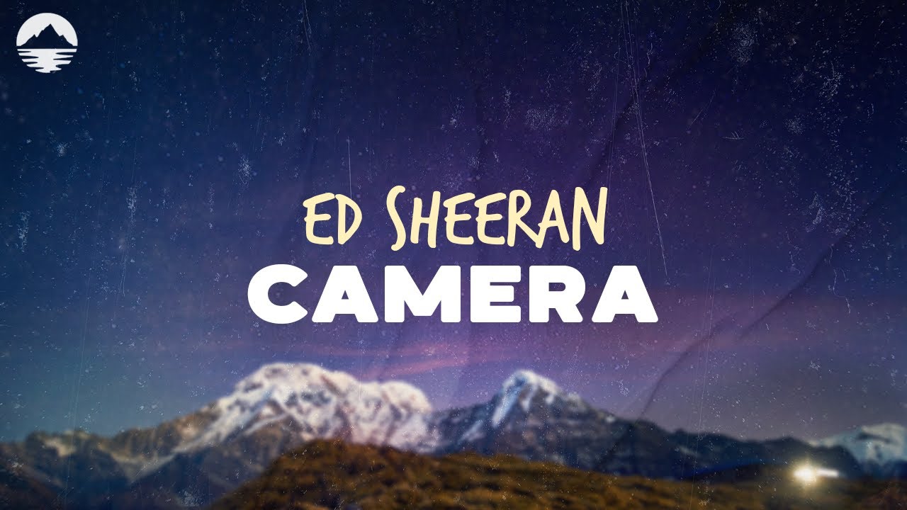 Ed Sheeran - Camera | Lyrics