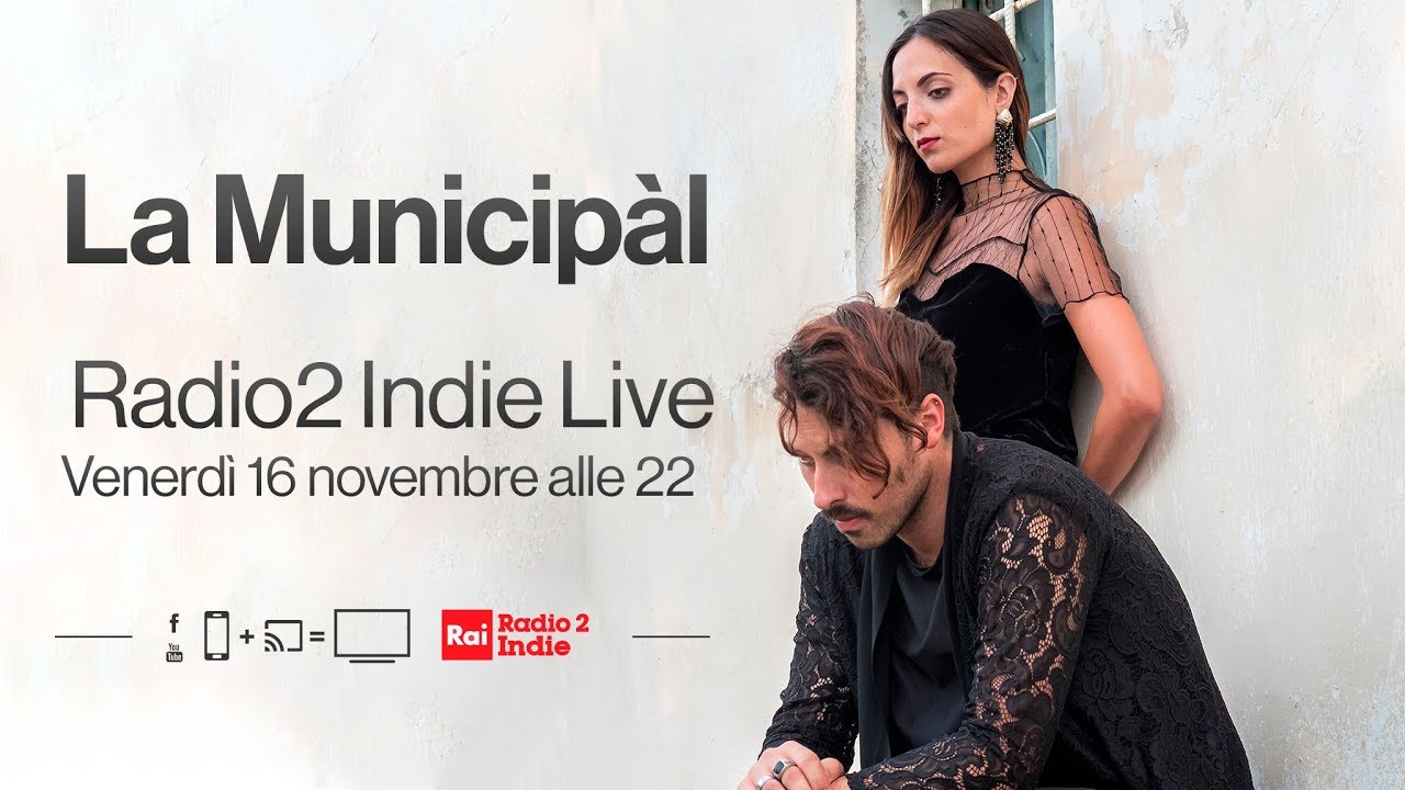 La Municipàl in concerto per Radio2 Indie Live - Diretta del 16/11/2018
