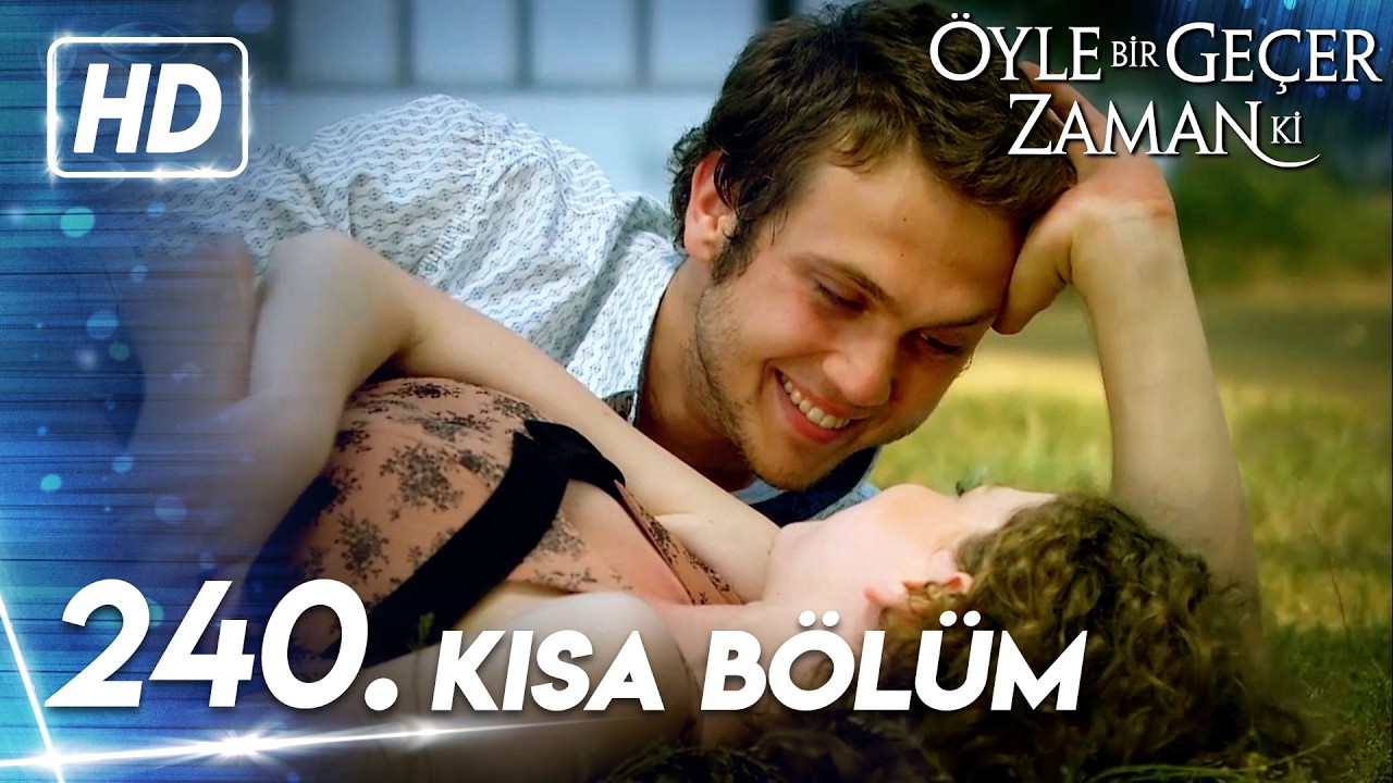 240. Kısa Bölüm | Öyle Bir Geçer Zaman Ki
