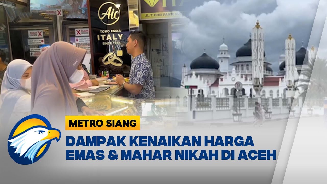 Kenaikan Harga Emas Pengaruhi Mahar dan Pernikahan di Aceh [Metro Siang]