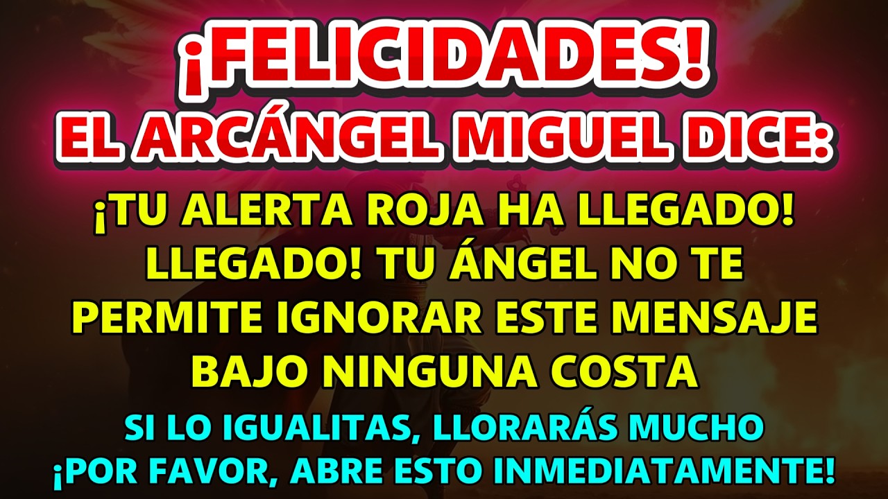 ¡FELICIDADES! EL ARCÁNGEL MIGUEL DICE, ¡TU ALERTA ROJA HA LLEGADO! TU ÁNGEL…