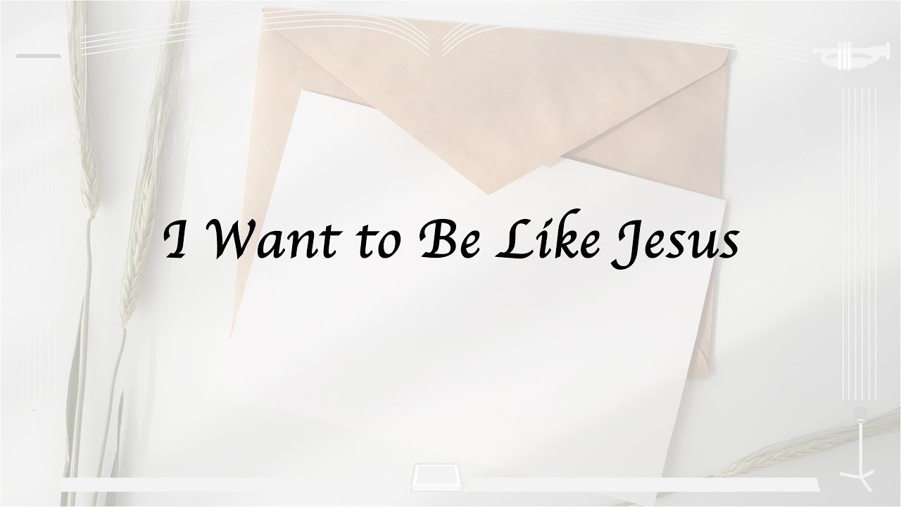 I Want to Be Like Jesus