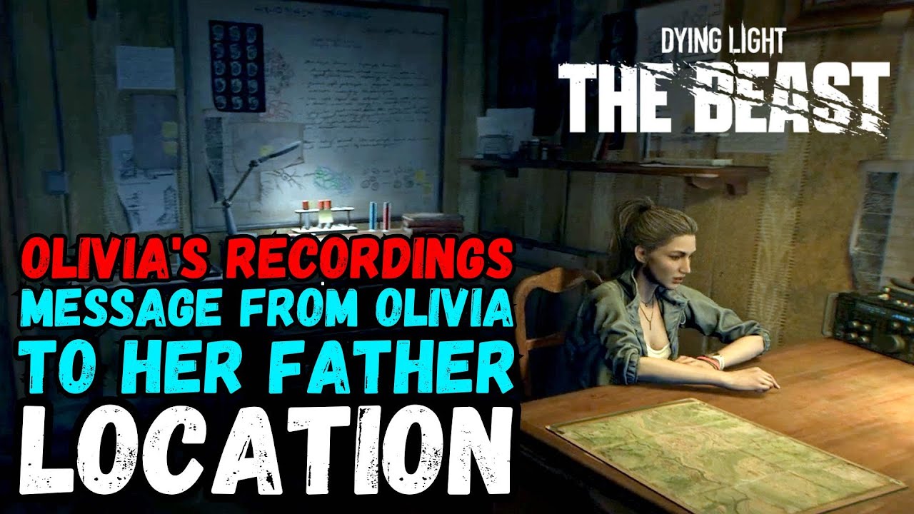 Dying Light: The Beast - Olivia's Recordings MESSAGE FROM OLIVIA TO HER FATHER Location ▶️🗺️