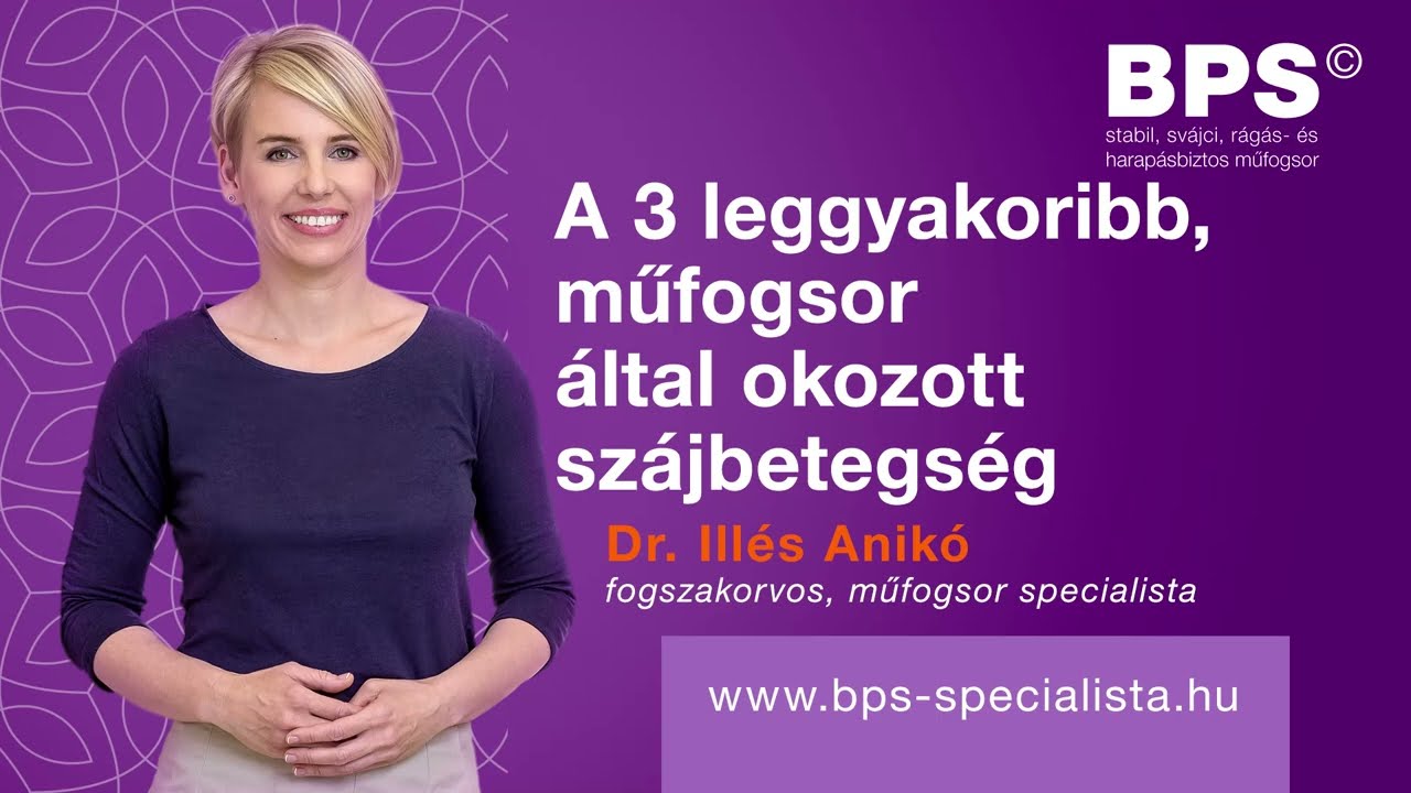 A 3 leggyakoribb műfogsor &aacute;ltal okozott sz&aacute;jbetegs&eacute;g - Dr. Ill&eacute;s Anik&oacute; műfogsor-specialista
