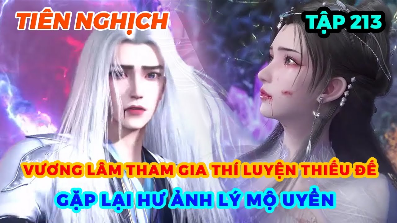 Tiên Nghịch Tập 213 | Vương Lâm Tham Gia Thí Luyện Thiếu Đế, Gặp Lại Hư Ảnh Lý Mộ Uyển