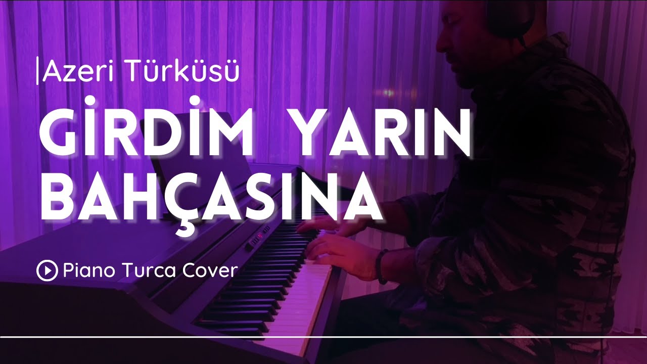 Girdim Yarın Bahçasına | Azeri Türküsü | Piano