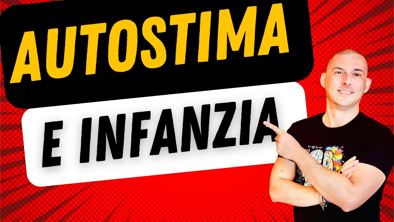 AUTOSTIMA e INFANZIA: come l'infanzia influenza l'autostima da adulti