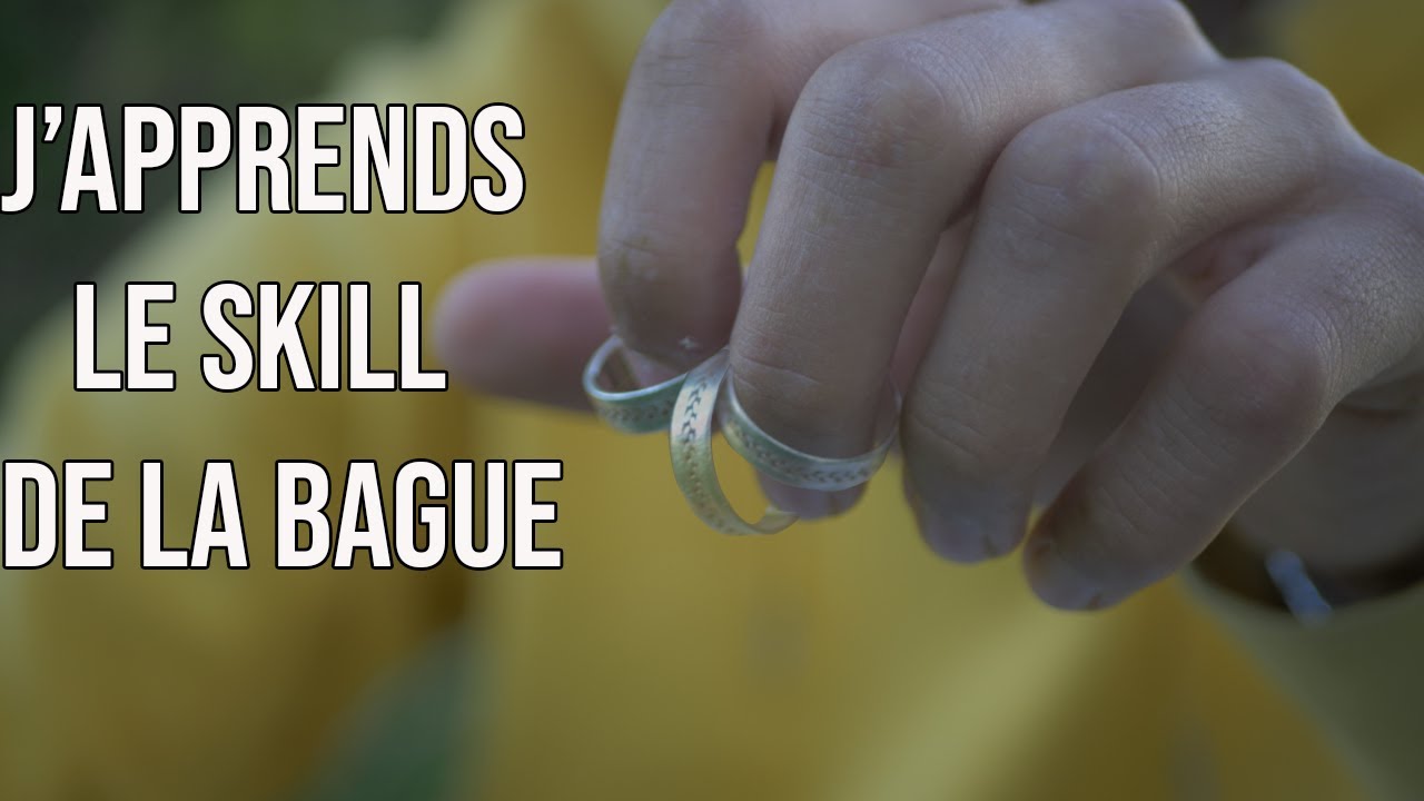 Comment j’ai appris le skill de la bague ?