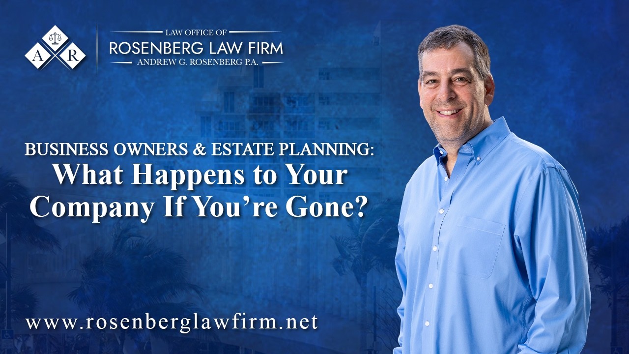 Business Owners & Estate Planning: What Happens to Your Company If You’re Gone?