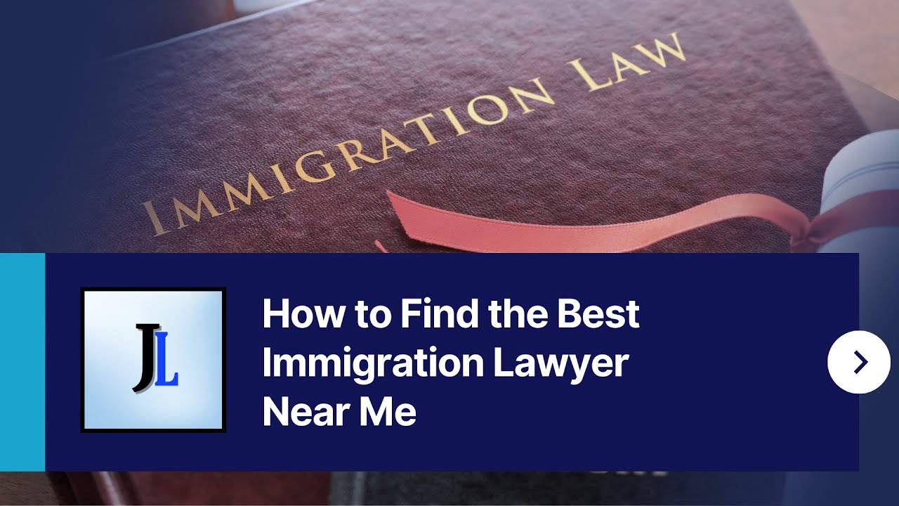 How to Find the Best Immigration Lawyer Near Me