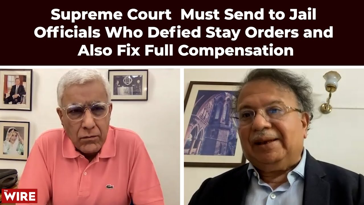 Supreme Court  Must Send to Jail Officials Who Defied Stay Orders and Also Fix Full Compensation