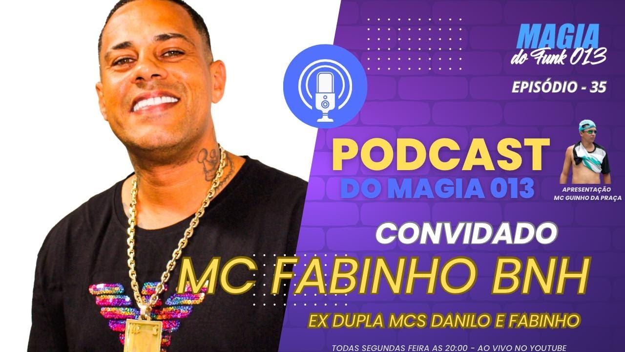 #35 MC FABINHO BNH (EX DUPLA MCS DANILO E FABINHO) - PODCAST DO MAGIA 013