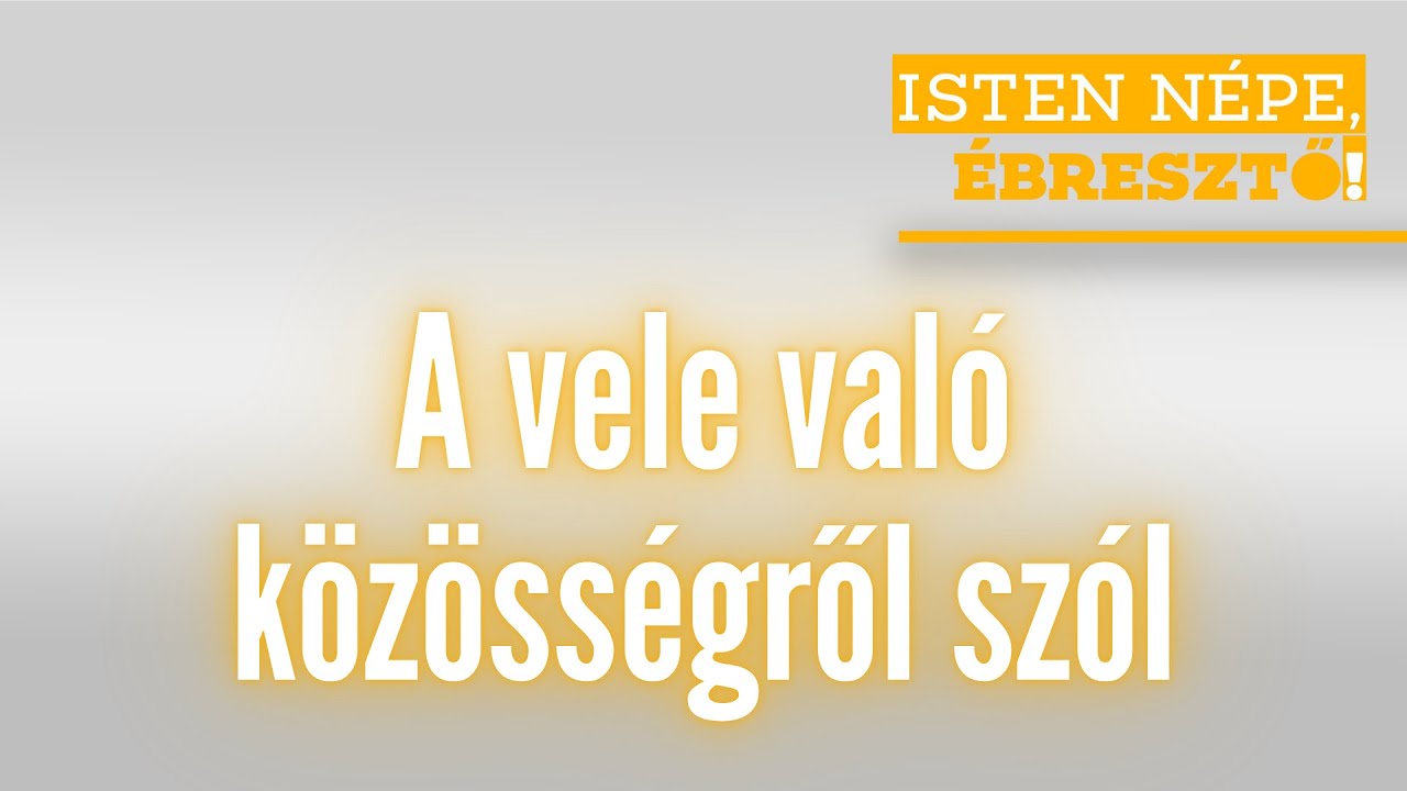 Isten népe, ébresztő! // A vele való közösségről szól // 2026.02.05