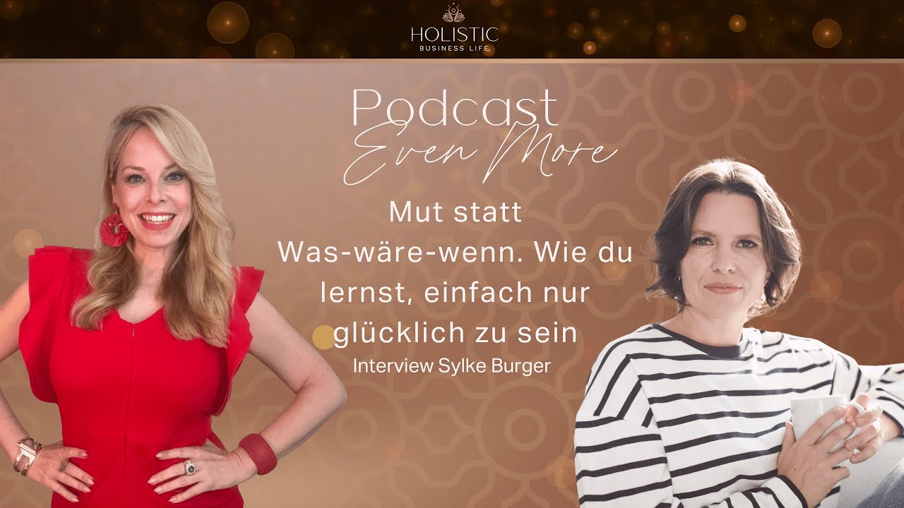 Mut statt Was-wäre-wenn – Wie du lernst, einfach nur glücklich zu sein - Interview mit Sylke Burger