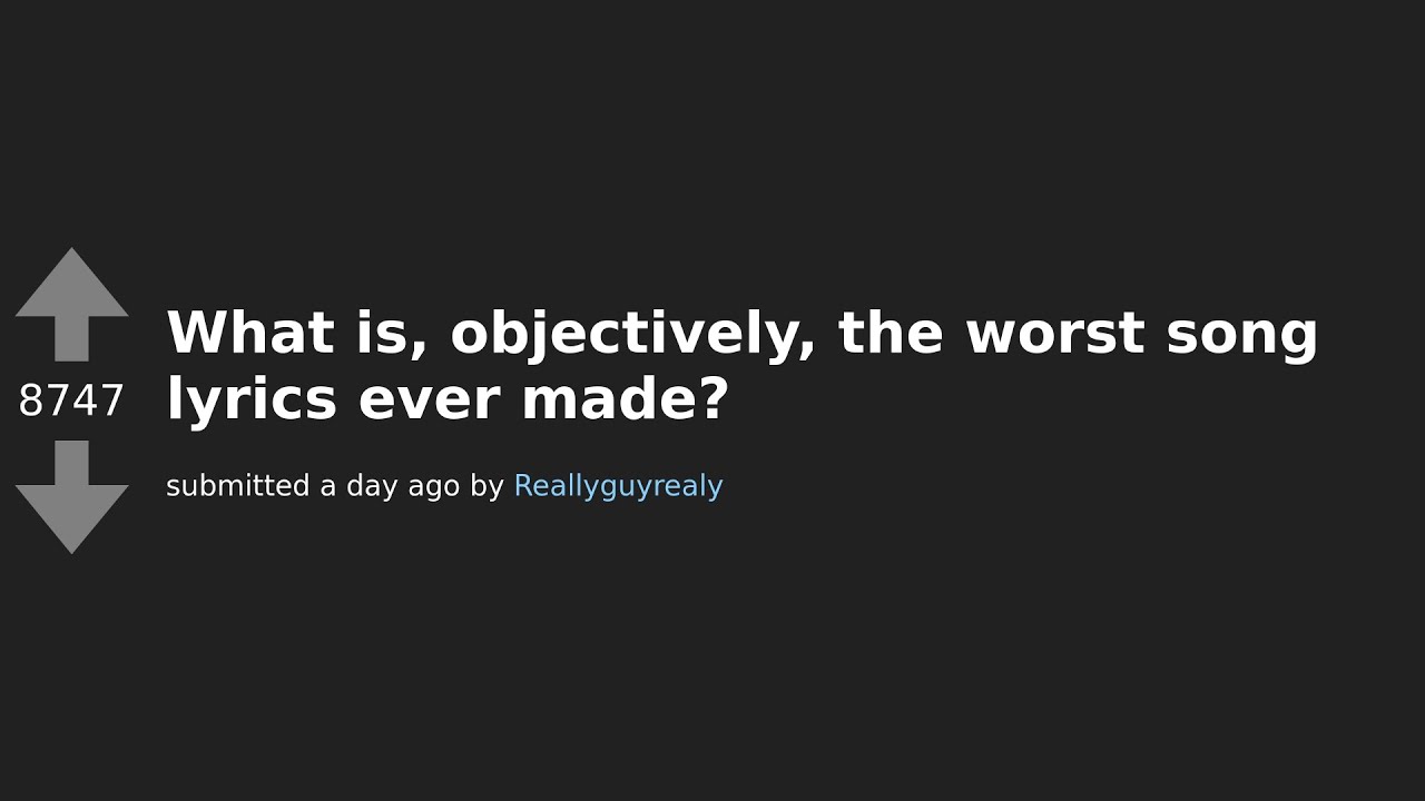 The WORST Song Lyrics Ever Made? Reddit Answers!