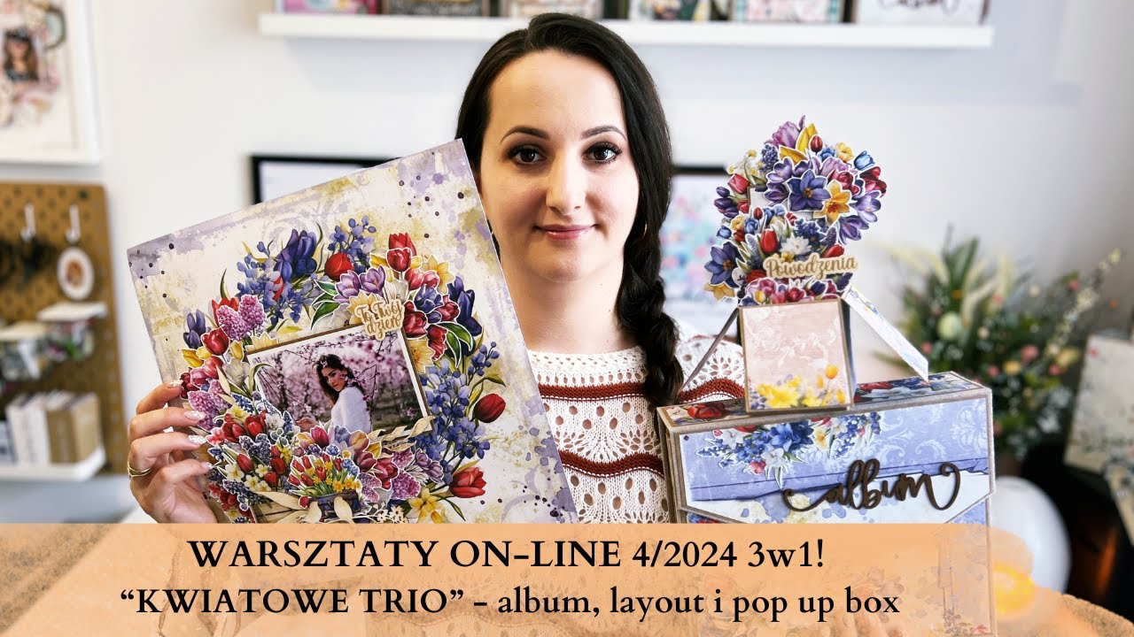 WARSZTATY ON-LINE 3 w cenie 1 ! ZESTAW 4/2024 “KWIATOWE TRIO” - album, layout i pop-up box!