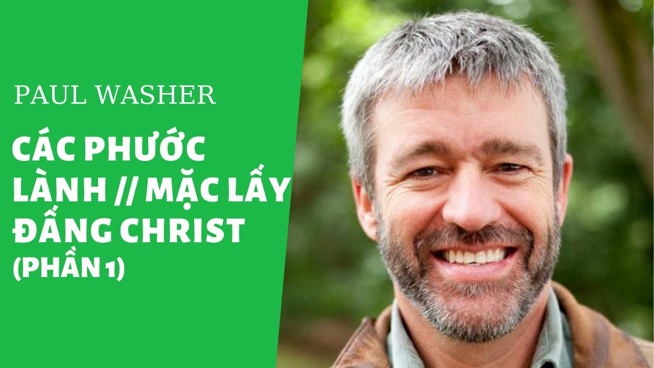 CÁC PHƯỚC LÀNH - MẶC LẤY ĐẤNG CHRIST (P1) // PAUL WASHER