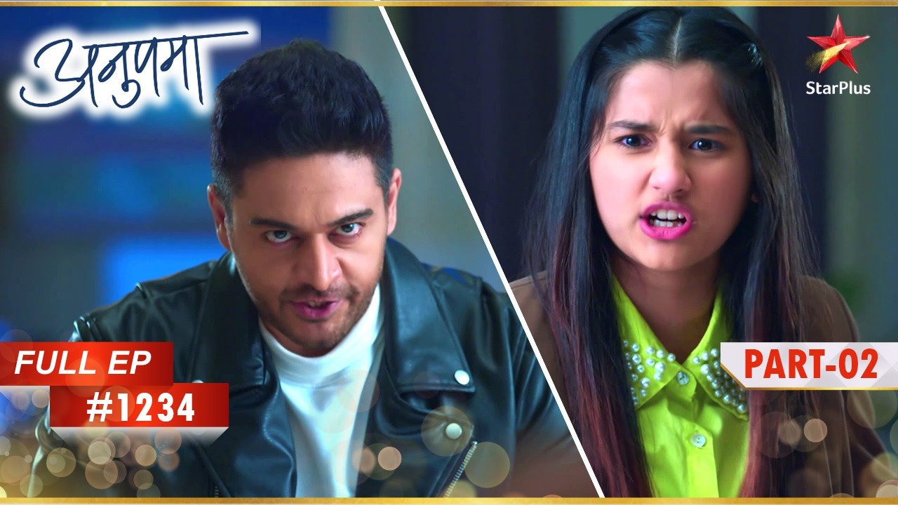 Anuj गुस्से में Adhya से भिड़ जाता है! | Full Episode:1234 | Part 2 | Anupama