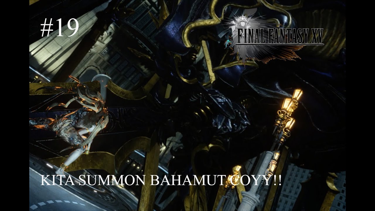 KITA SUMMON BAHAMUT UNTUK KALAHKAN IFRIT!! - Final Fantasy XV Gameplay Walkthrough