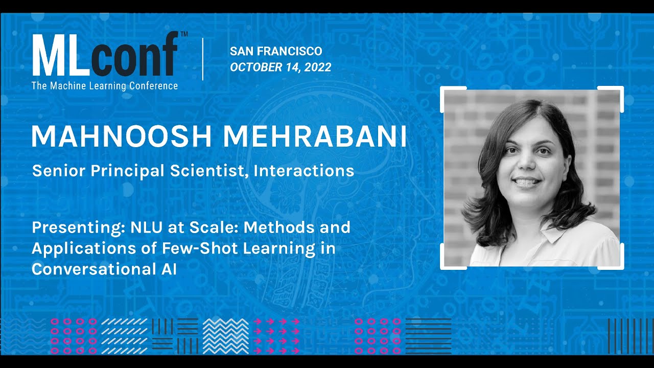 MLconf SF 2022: Few-Shot Learning in Conversational AI by Mahnoosh Mehrabani @interactionsco