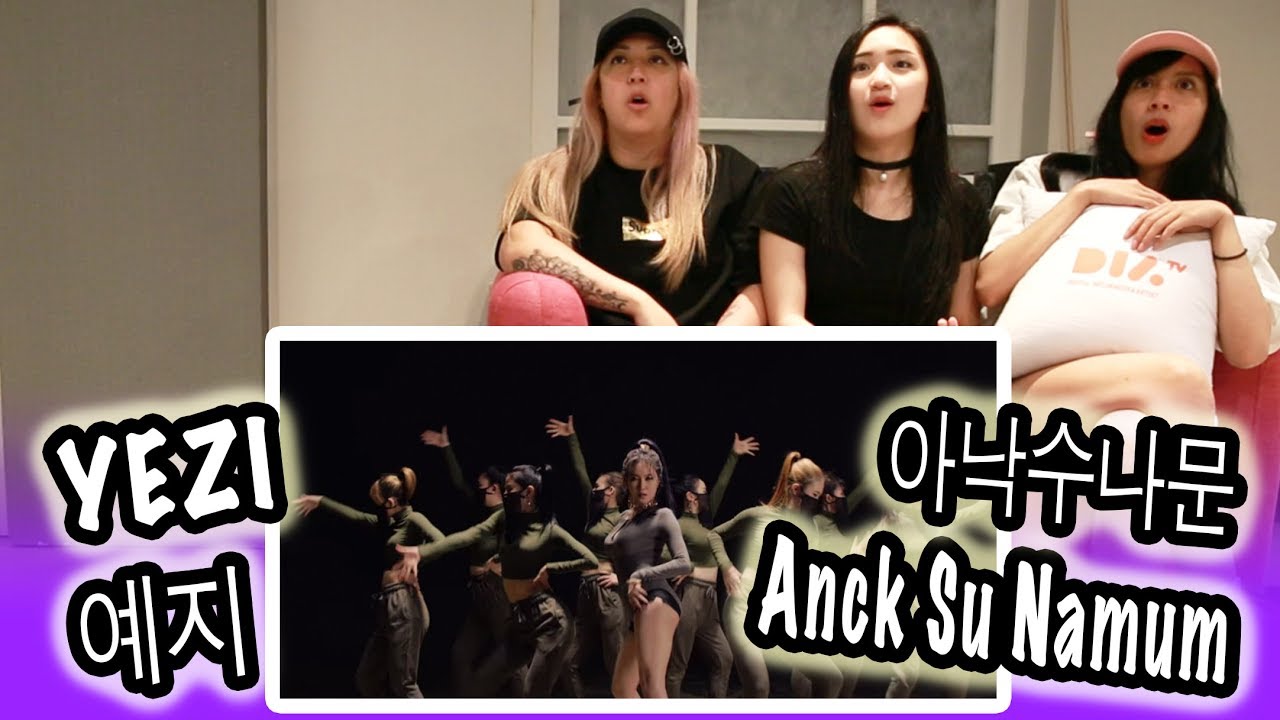 [KPOP REACTION] YEZI 예지 -- ANCK SU NAMUM 아낙수나문