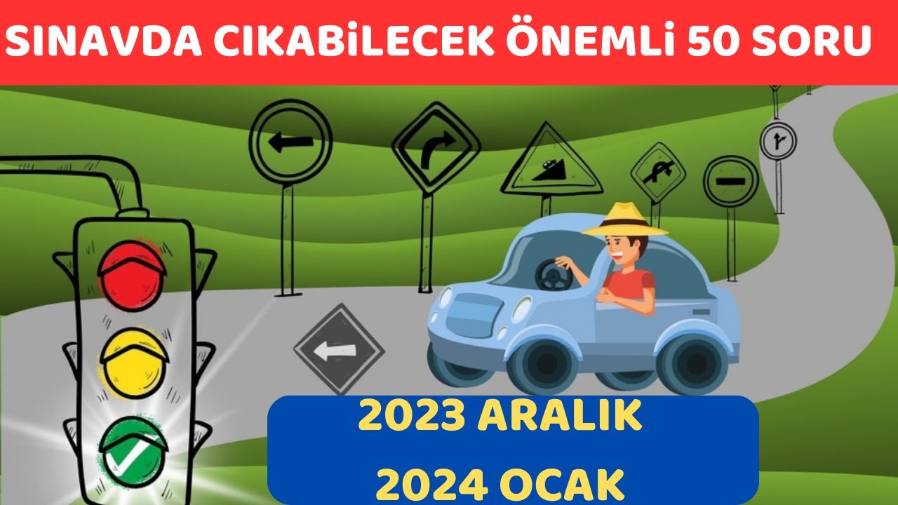 TAMAMI ÇÖZÜMLÜ EHLİYET SINAV SORULARI / 2023 ARALIK 2024 OCAK EHLİYET SORULARI / EHLİYET 50 SORU