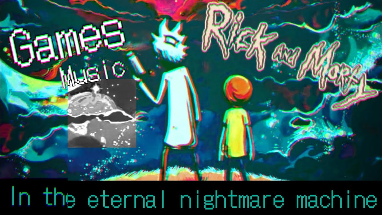 GamesMusic - Rick and Morty in the eternal nightmare machine (Curta)