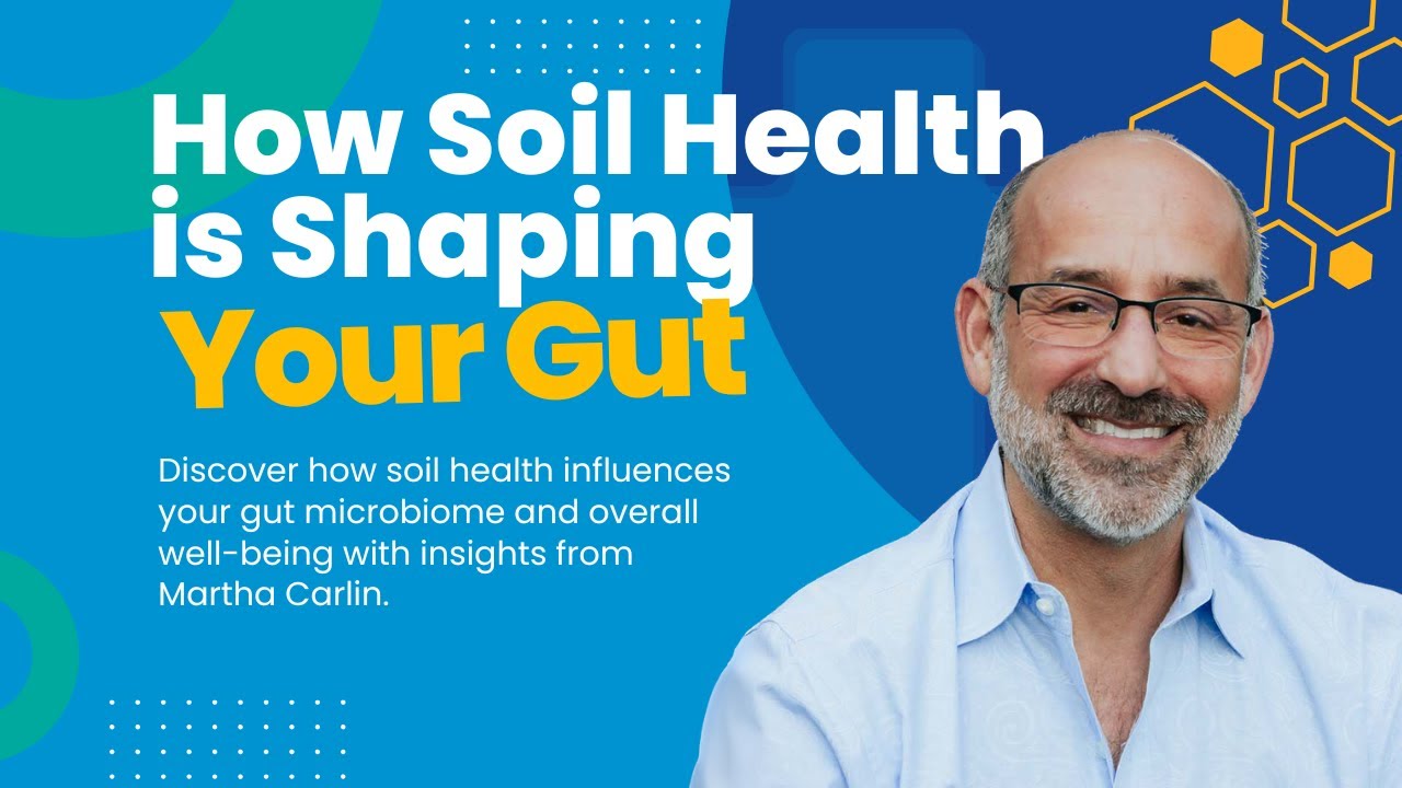 Fix Your Gut? It Starts in the SOIL! | Soil Health and Your Microbiome with Martha Carlin