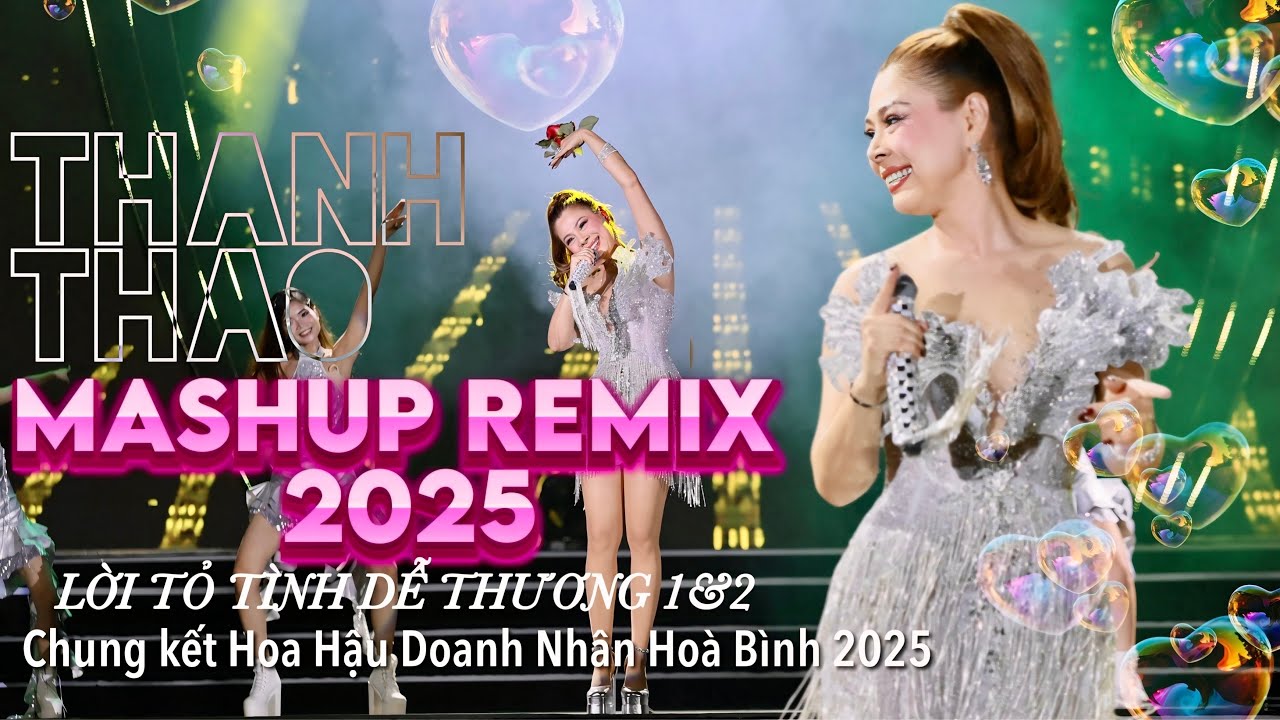 BÙNG NỔ VỚI BẢN MASHUP LỜI TỎ TÌNH DỄ THƯƠNG/ THANH THẢO/ CHUNG KẾT HOA HẬU DOANH NHÂN HOÀ BÌNH 2025