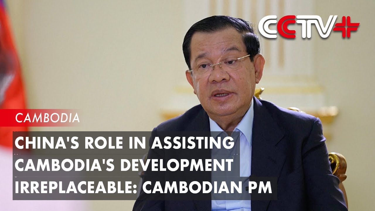 China's Role in Assisting Cambodia's Development Irreplaceable: Cambodian PM