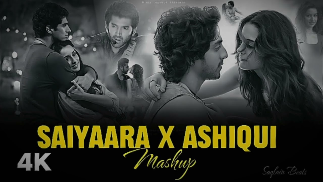 Saiyaara X Ashiqui Mashup Lofi Songs 4k Romantic lofi Mashup Saqlain Beats Chillout 