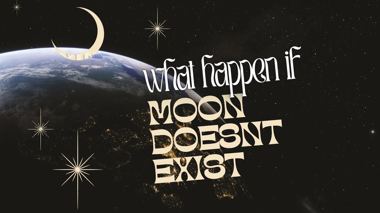 What If the Moon Didn't Exist?