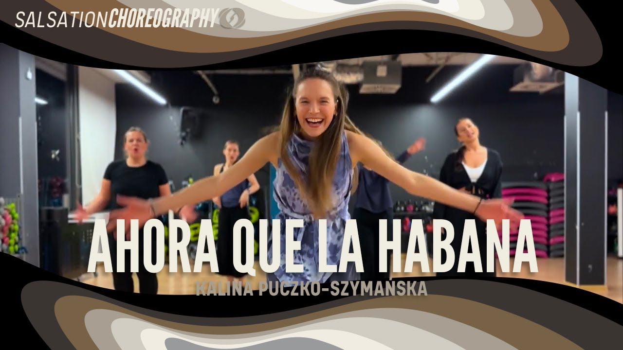 Ahora Que La Habana - Salsation® Choreography by SEI Kalina Puczko-Szymańska
