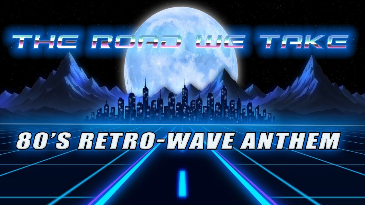 The Road We Take — Synthwave / 80's Retrowave Anthem Lyric Video