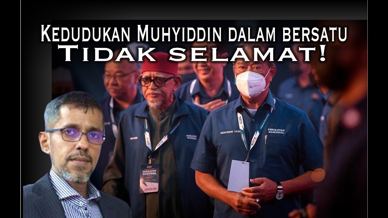 Kedudukan Muhyiddin DALAM Bersatu tidak selamat