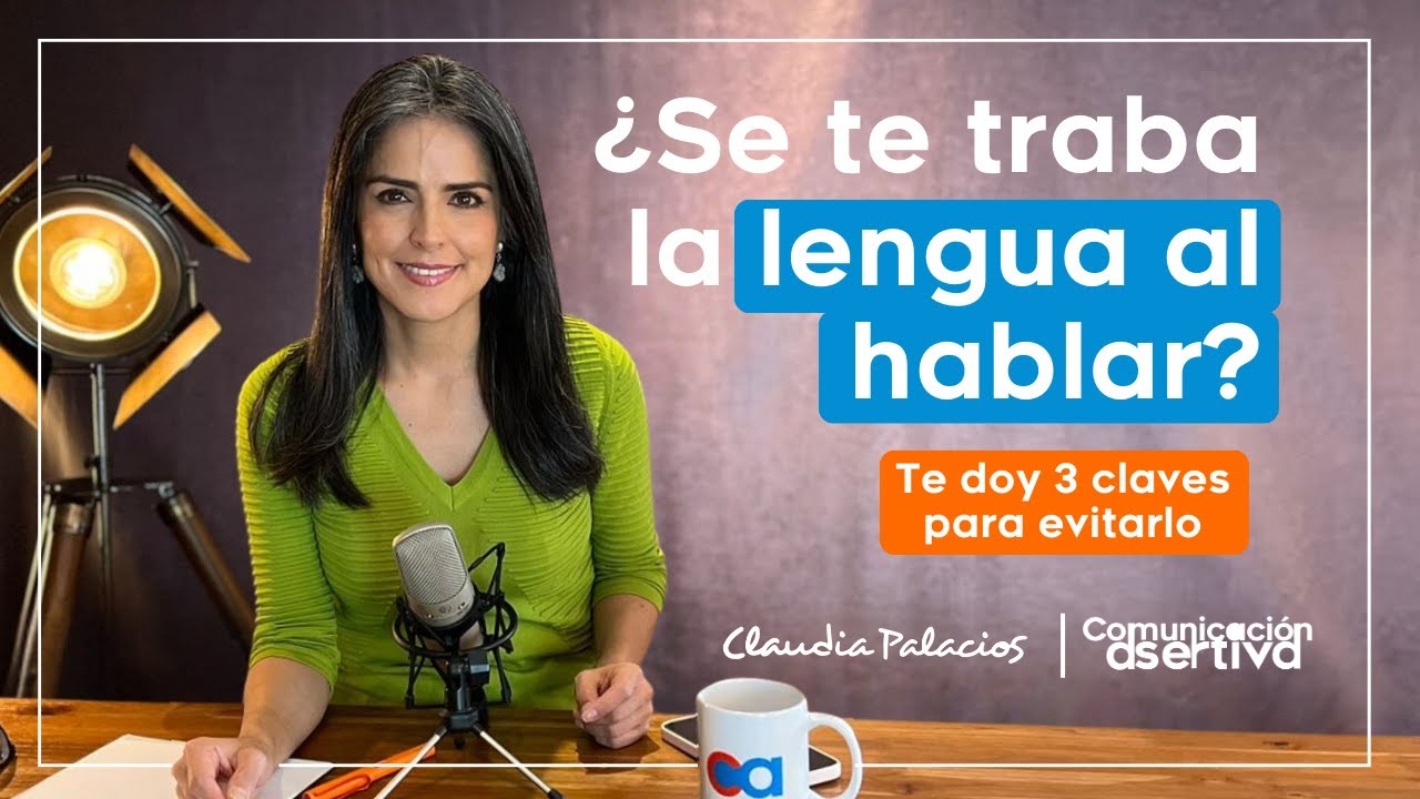 ¿Se te traba la lengua al hablar? | Comunicación Asertiva | Claudia Palacios