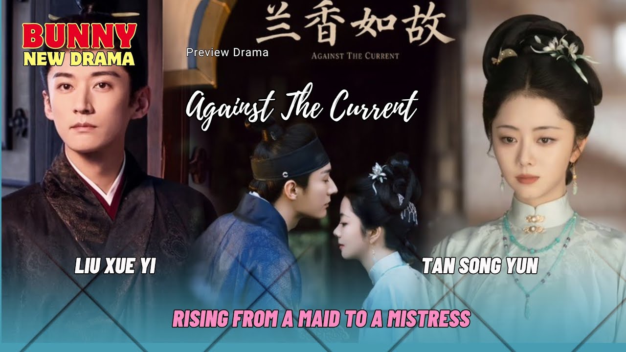 [Preview &ndash; Plot Summary] Drama: AGAINST THE CURRENT | Tan Song Yun, Liu Xue Yi |兰香如故