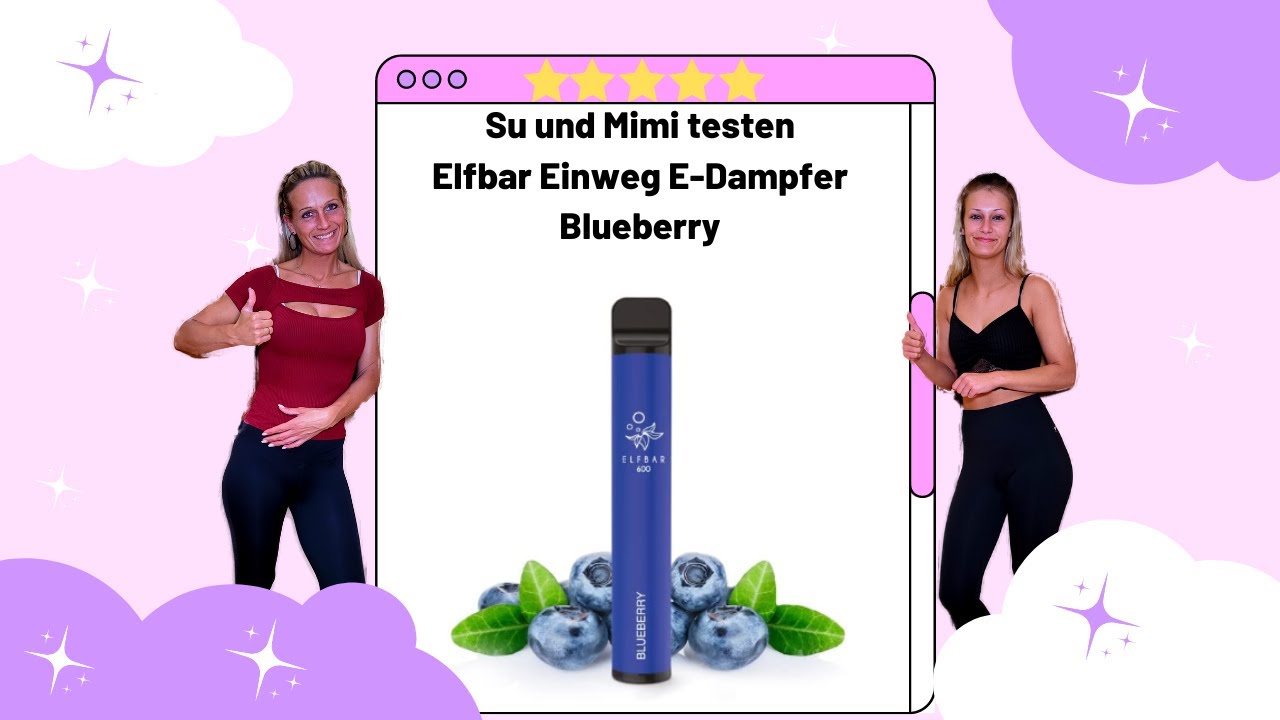 ( 18+) Su und Mimi testen f&uuml;r euch: Elfbar Einweg E-Dampfer Blueberry
