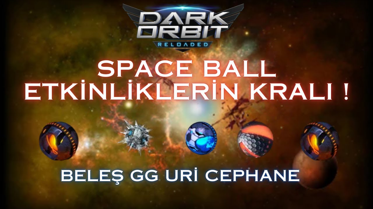 DarkOrbit SPACE BALL ETKİNLİKLERİN KRALI ! | BELEŞ URİ-GG-CEPHANE